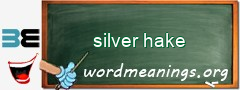 WordMeaning blackboard for silver hake